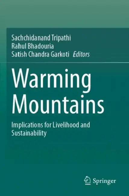 Warming Mountains: Implications for Livelihood and Sustainability by Sachchidanand Tripathi