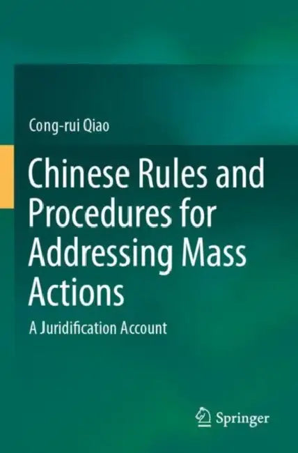 Chinese Rules and Procedures for Addressing Mass Actions: A Juridification Account by Cong-Rui Qiao