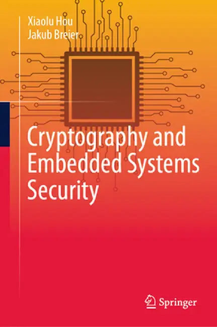 Cryptography and Embedded Systems Security by Xiaolu Hou
