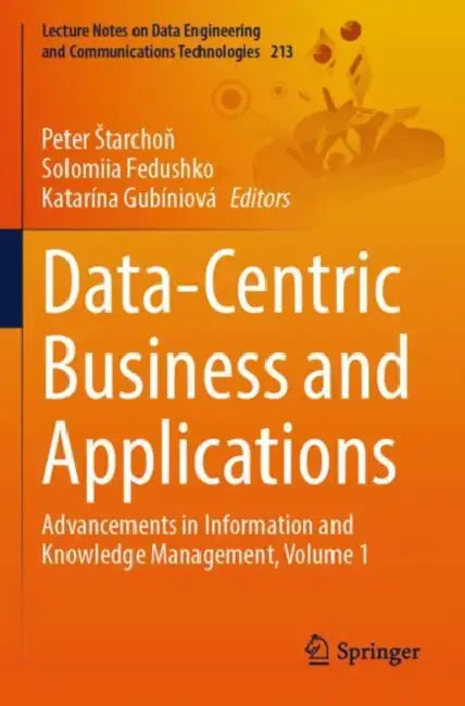 Data-Centric Business and Applications: Advancements in Information and Knowledge Management by Peter Starchoň