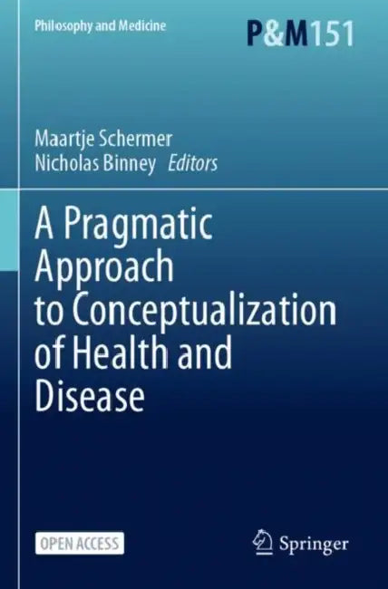 A Pragmatic Approach to Conceptualization of Health and Disease by Maartje Schermer