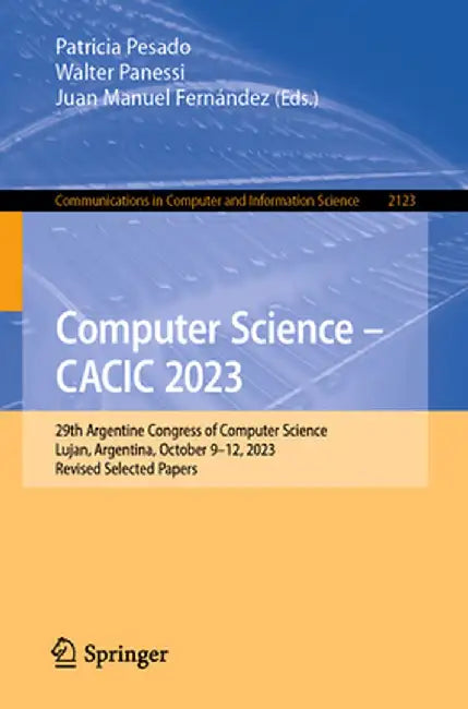 Computer Science - Cacic 2023: 29th Argentine Congress of Computer Science, Lujan, Argentina, October 9-12, 2023, Revised Selected Papers by Patricia Pesado