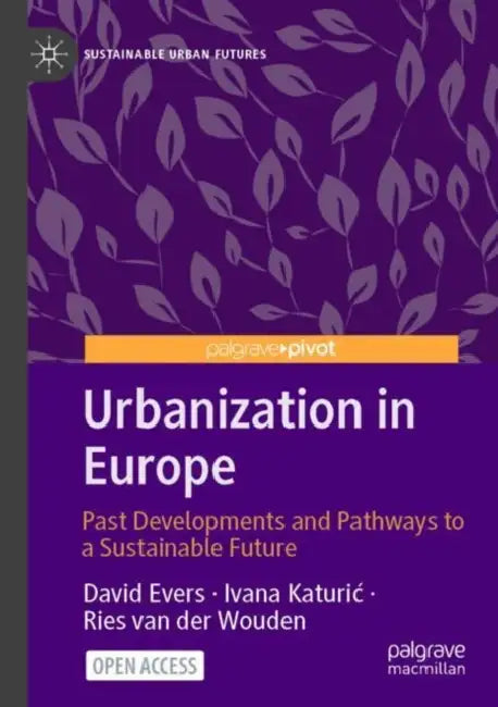 Urbanization in Europe: Past Developments and Pathways to a Sustainable Future by David Evers