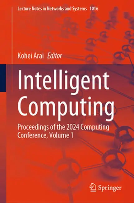 Intelligent Computing: Proceedings of the 2024 Computing Conference, Volume 1 by Kohei Arai