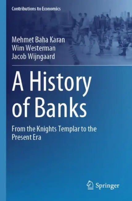 A History of Banks: From the Knights Templar to the Present Era by Mehmet Baha Karan