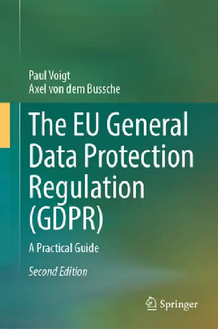 The EU General Data Protection Regulation (Gdpr): A Practical Guide by Paul Voigt