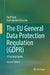 The EU General Data Protection Regulation (Gdpr): A Practical Guide by Paul Voigt
