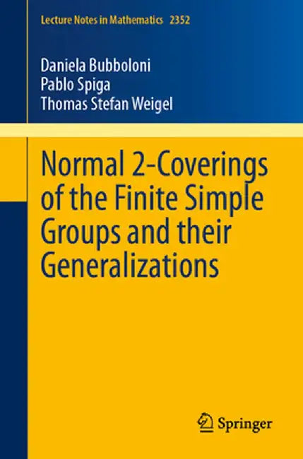 Normal 2-Coverings of the Finite Simple Groups and Their Generalizations by Daniela Bubboloni