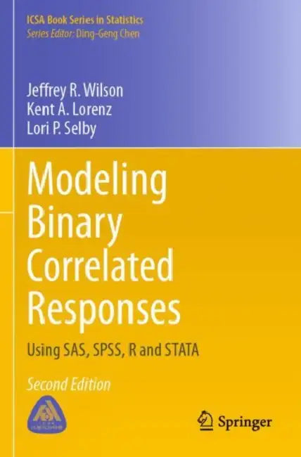 Modeling Binary Correlated Responses: Using Sas, Spss, R and Stata by Jeffrey R. Wilson