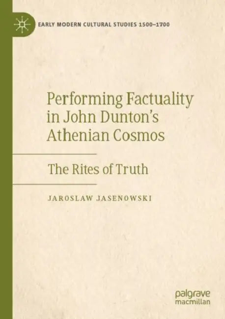 Performing Factuality in John Dunton’s Athenian Cosmos: The Rites of Truth by Jaroslaw Jasenowski