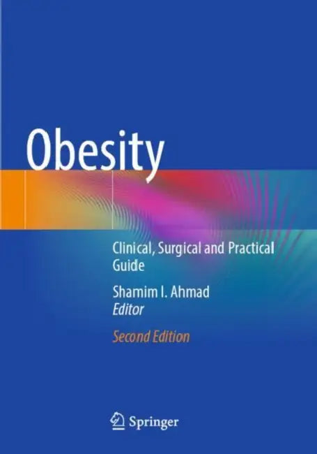 Obesity: Clinical, Surgical and Practical Guide by Shamim I. Ahmad