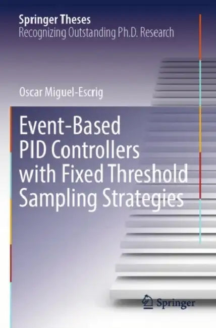 Event-Based PID Controllers with Fixed Threshold Sampling Strategies by Oscar Miguel-Escrig