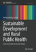 Sustainable Development and Rural Public Health: From Fossil Fuels to Greener Futures by Michael Hendryx