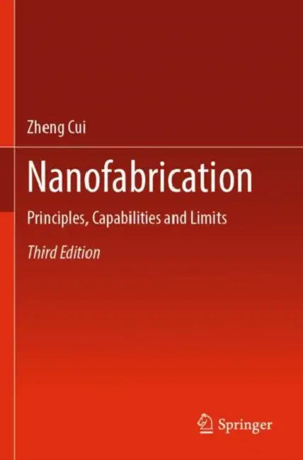 Nanofabrication: Principles, Capabilities and Limits by Zheng Cui