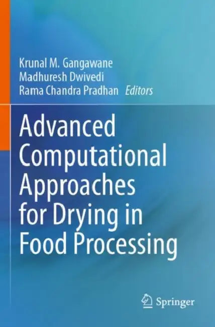 Advanced Computational Approaches for Drying in Food Processing by Krunal M. Gangawane