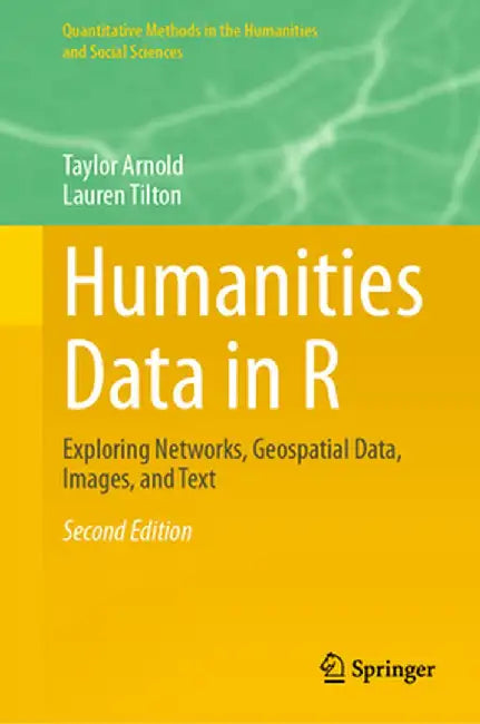 Humanities Data in R: Exploring Networks Geospatial Data Images and Text by Arnold, Taylor