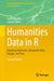 Humanities Data in R: Exploring Networks Geospatial Data Images and Text by Arnold, Taylor