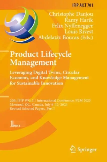 Product Lifecycle Management. Leveraging Digital Twins, Circular Economy, and Knowledge Management for Sustainable Innovation: 20th Ifip Wg 5.1 Intern by Christophe Danjou