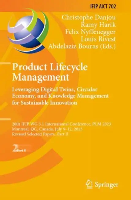 Product Lifecycle Management. Leveraging Digital Twins, Circular Economy, and Knowledge Management for Sustainable Innovation: 20th Ifip Wg 5.1 Intern by Christophe Danjou