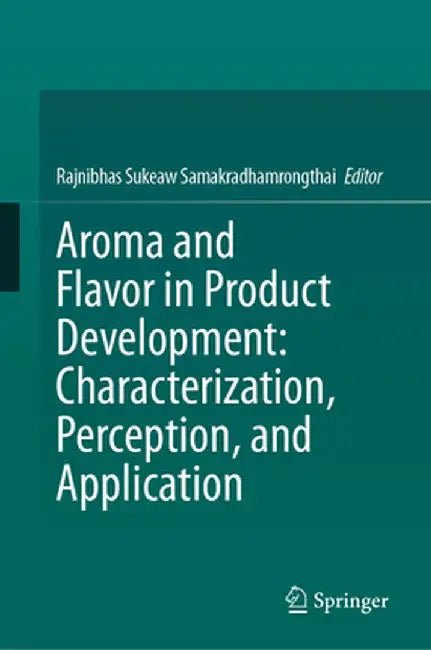 Aroma and Flavor in Product Development: Characterization, Perception, and Application by Rajnibhas Sukeaw Samakradhamrongthai