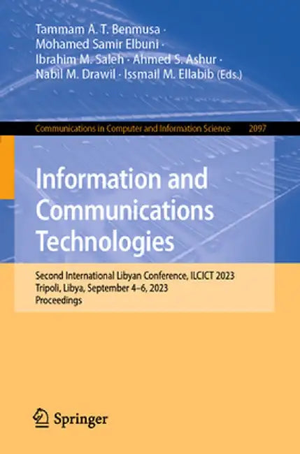 Information and Communications Technologies: Second International Libyan Conference, Ilcict 2023, Tripoli, Libya, September 4-6, 2023, Proceedings by Tammam A. T. Benmusa
