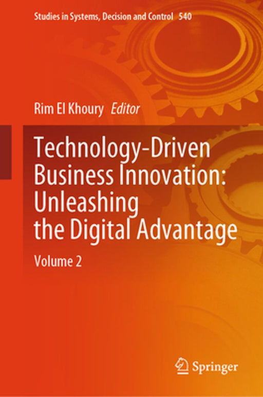 Technology-Driven Business Innovation: Unleashing the Digital Advantage: Volume 2 by Rim El Khoury