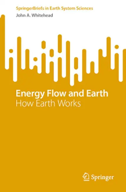 Energy Flow and Earth: How Earth Works by John A. Whitehead