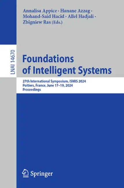 Foundations of Intelligent Systems: 27th International Symposium, Ismis 2024, Poitiers, France, June 17-19, 2024, Proceedings by Annalisa Appice