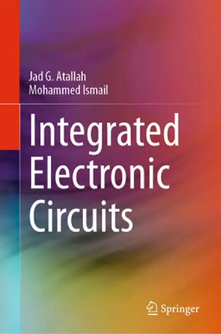 Integrated Electronic Circuits by Jad G. Atallah