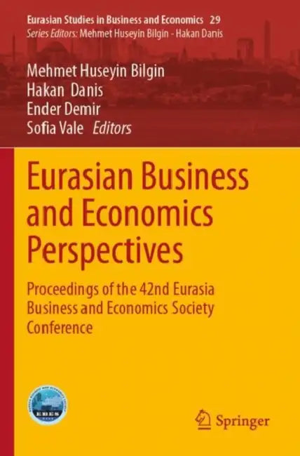 Eurasian Business and Economics Perspectives: Proceedings of the 42nd Eurasia Business and Economics Society Conference by Mehmet Huseyin Bilgin