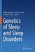 Genetics of Sleep and Sleep Disorders by Philip Gehrman