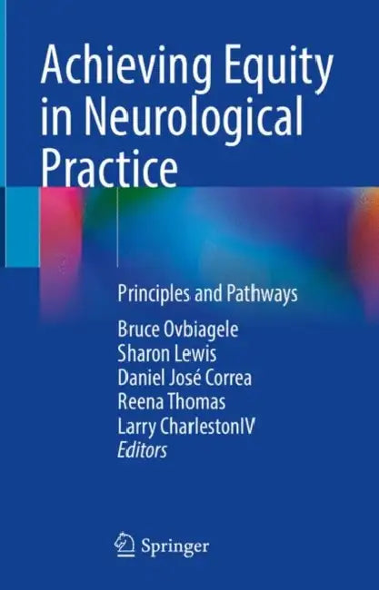 Achieving Equity in Neurological Practice: Principles and Pathways by Bruce Ovbiagele