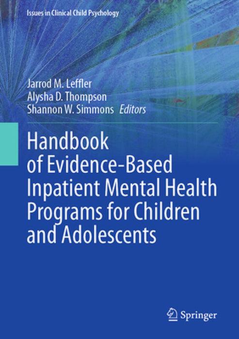 Handbook of Evidence-Based Inpatient Mental Health Programs for Children and Adolescents by Jarrod M. Leffler