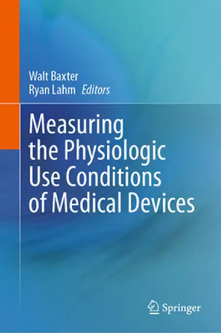 Measuring the Physiologic Use Conditions of Medical Devices by Walt Baxter