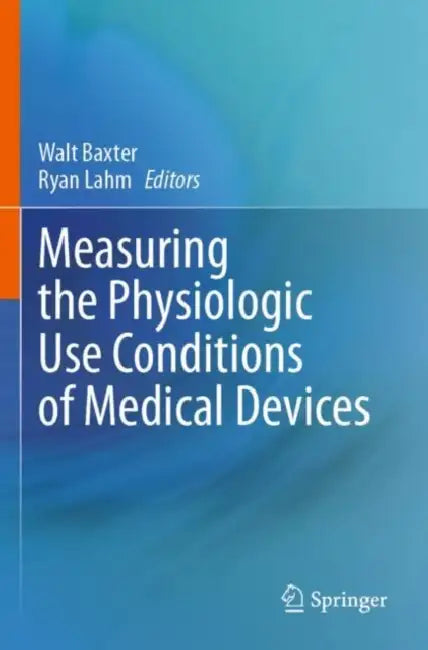 Measuring the Physiologic Use Conditions of Medical Devices by Walt Baxter