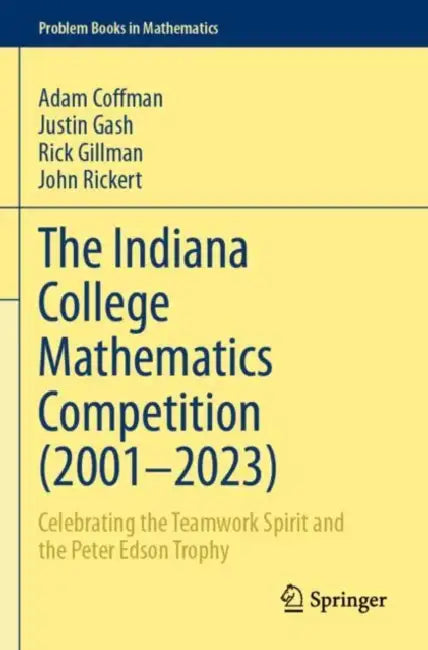 The Indiana College Mathematics Competition (2001–2023): Celebrating the Teamwork Spirit and the Peter Edson Trophy by Adam Coffman