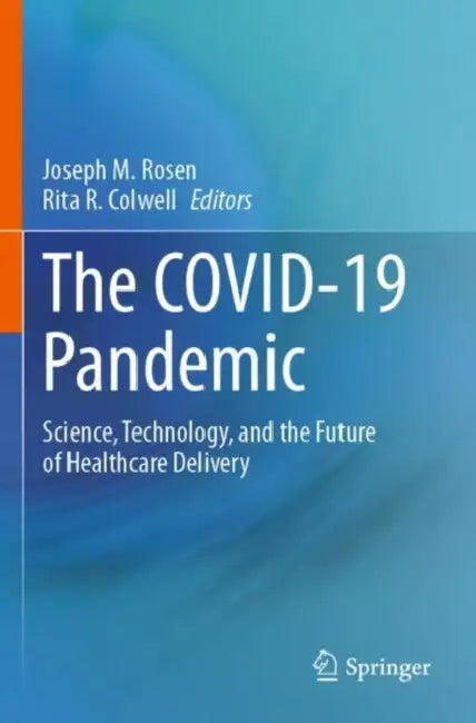 The COVID-19 Pandemic: Science, Technology, and the Future of Healthcare Delivery by Joseph M. Rosen