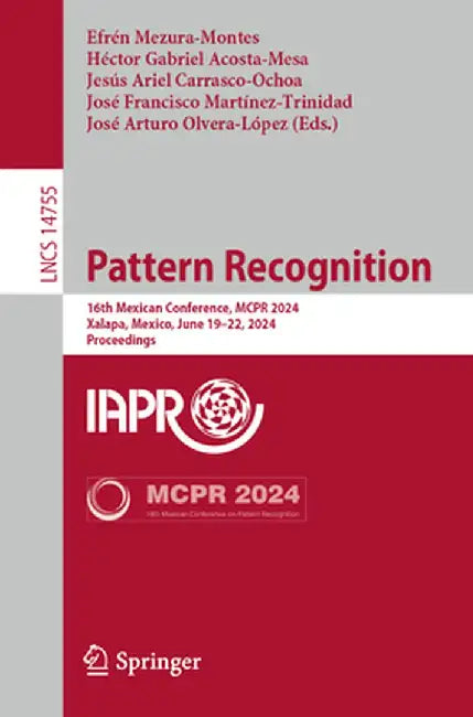 Pattern Recognition: 16th Mexican Conference, McPr 2024, Xalapa, Mexico, June 19-22, 2024, Proceedings by Efrén Mezura-Montes