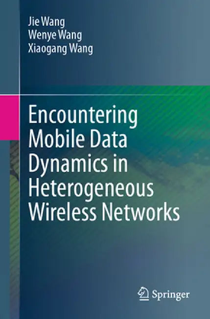 Encountering Mobile Data Dynamics in Heterogeneous Wireless Networks by Wang, Jie