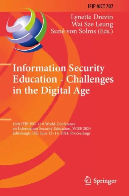 Information Security Education - Challenges in the Digital Age: 16th Ifip Wg 11.8 World Conference on Information Security Education, Wise 2024, Edinb by Lynette Drevin
