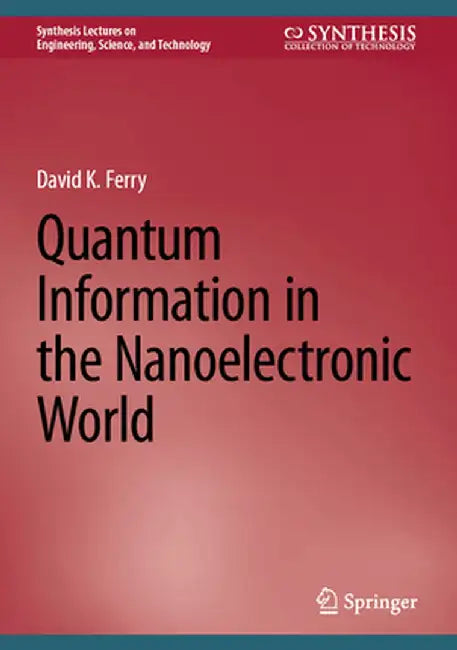 Quantum Information in the Nanoelectronic World by David K. Ferry