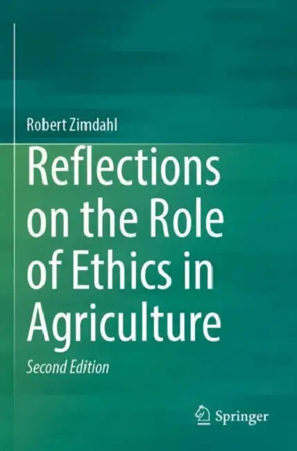 Reflections on the Role of Ethics in Agriculture by Robert Zimdahl