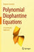Polynomial Diophantine Equations: A Systematic Approach by Bogdan Grechuk