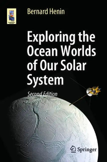 Exploring the Ocean Worlds of Our Solar System by Bernard Henin