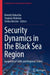 Security Dynamics in the Black Sea Region: Geopolitical Shifts and Regional Orders by Kornely Kakachia