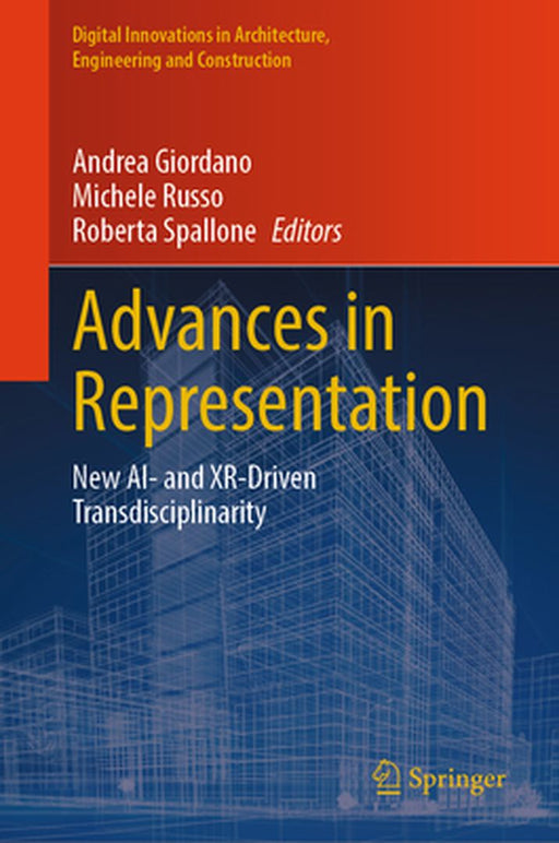 Advances in Representation: New Ai- And Xr-Driven Transdisciplinarity by Andrea Giordano