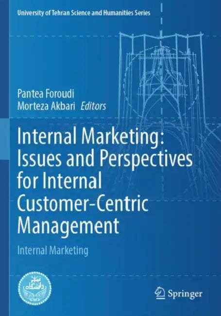 Internal Marketing: Issues and Perspectives for Internal Customer-Centric Management by Pantea Foroudi