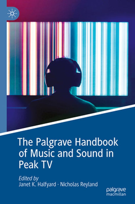 The Palgrave Handbook of Music and Sound in Peak TV by Janet K. Halfyard