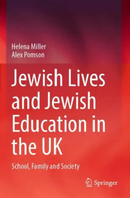 Jewish Lives and Jewish Education in the UK: School, Family and Society by Helena Miller