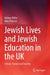Jewish Lives and Jewish Education in the UK: School, Family and Society by Helena Miller